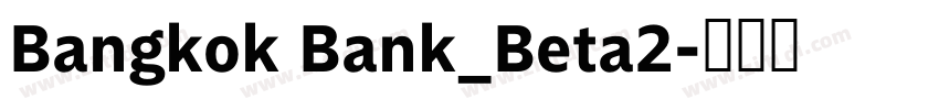 Bangkok Bank_Beta2字体转换 Bangkok Bank_Beta2字体转换